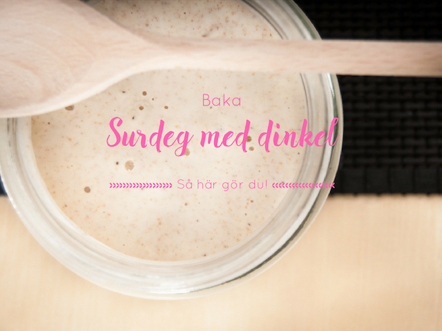 Baka surdeg med dinkel – så här gör du!